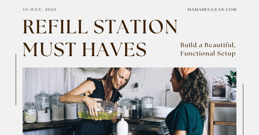 Refill Station Must-Haves: Build a Beautiful, Functional Setup